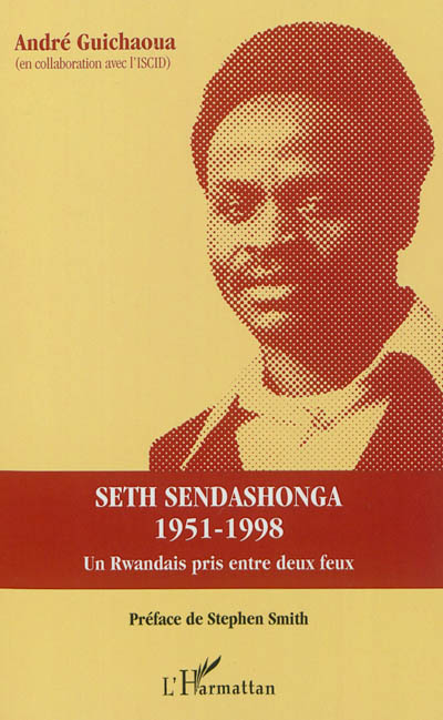 Seth Sendashonga 1951-1998 : un Rwandais pris entre deux feux : témoignages et propos