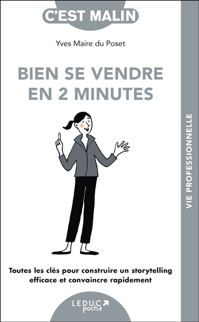 Bien se vendre en 2 minutes : toutes les clés pour construire un storytelling efficace et convaincre rapidement