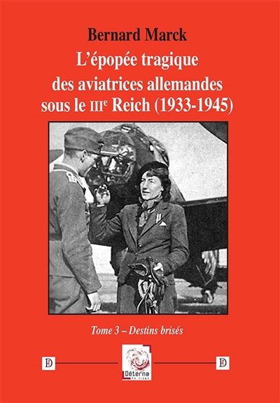 L'épopée tragique des aviatrices allemandes sous le IIIe Reich (1933-1945). Vol. 3. Destins brisés