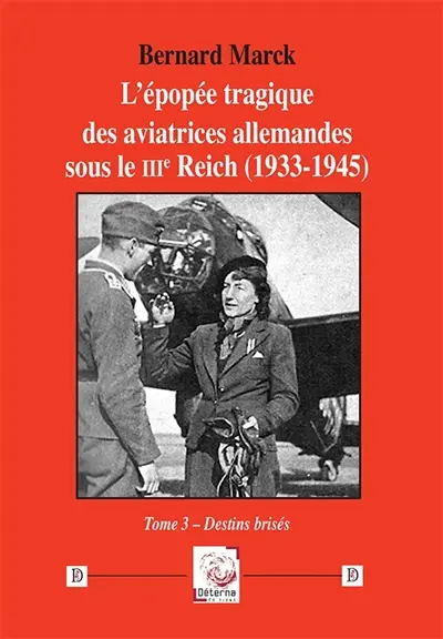 L'épopée tragique des aviatrices allemandes sous le IIIe Reich (1933-1945). Vol. 3. Destins brisés