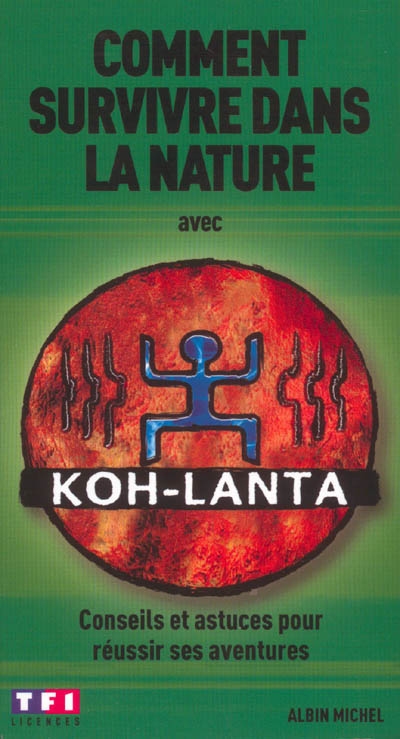 Comment survivre dans la nature avec Koh-Lanta : conseils et astuces pour réussir ses aventures