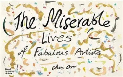 Chris Orr The Miserables Lives of Faboulous Artists