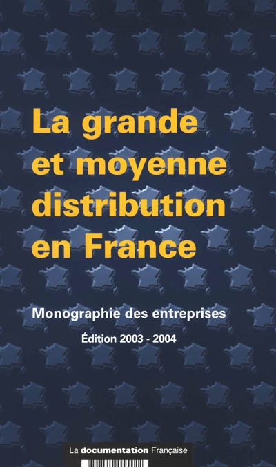 La grande et moyenne distribution en France : monographie des entreprises
