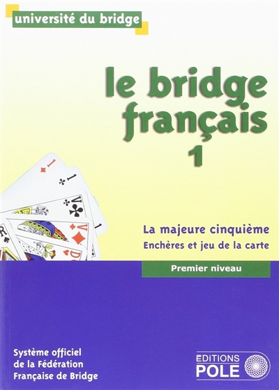 Le bridge français. Vol. 1. La majeure cinquième : enchères et jeu de la carte : premier niveau