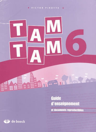 Tam tam 6 : le français en 6e année : guide d'enseignement et documents reproductibles
