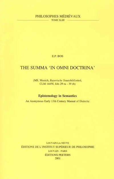 The Summa in omni doctrina (M.S. Munich, Bayerische Staatsbibliothek, CLM 14458, fols. 29ra-39rb) : epistemology in semantics : an anonymous early 13th century manual of dialectic