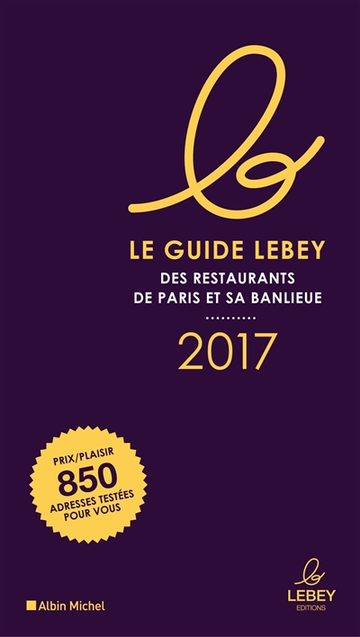 Le guide Lebey des restaurants de Paris et sa banlieue : 2017