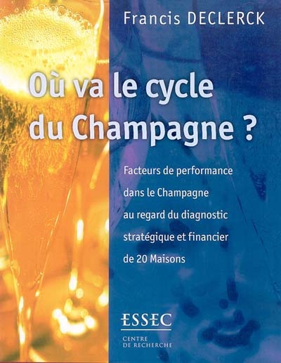 Où va le cycle du champagne ? : facteurs de performance dans le champagne au regard du diagnostic stratégique et financier de 20 maisons