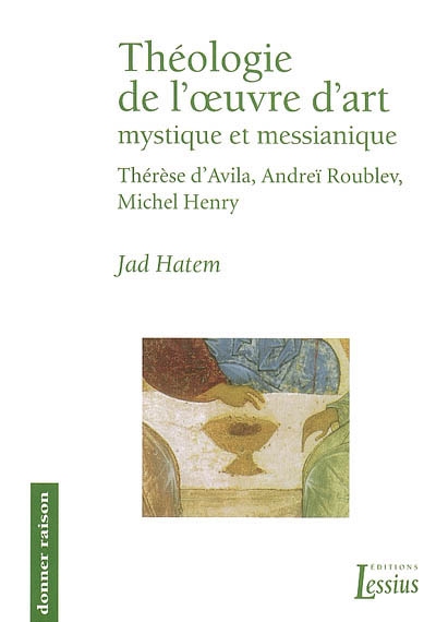Théologie de l'oeuvre d'art mystique et messianique : Thérèse d'Avila, Andreï Roublev, Michel Henry
