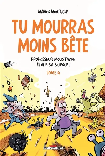 Tu mourras moins bête : mais tu mourras quand même !. Vol. 4. Professeur Moustache étale sa science !