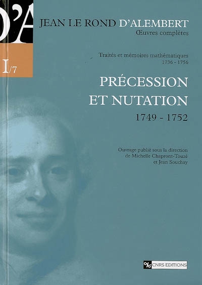 Oeuvres complètes de Jean Le Rond d'Alembert. Vol. 1-7. Traités et mémoires mathématiques, 1736-1756 : précession et nutation, 1749-1752