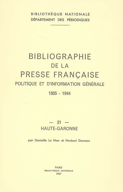 Bibliographie de la presse française politique et d'information générale : 1865-1944. Vol. 31. Haute-Garonne