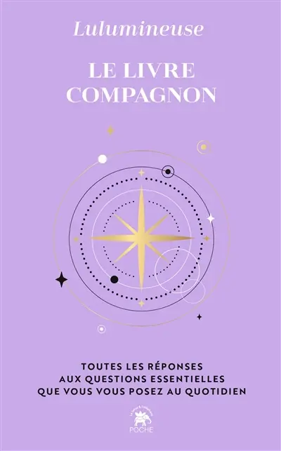 Le livre-compagnon : toutes les réponses aux questions essentielles que vous vous posez au quotidien