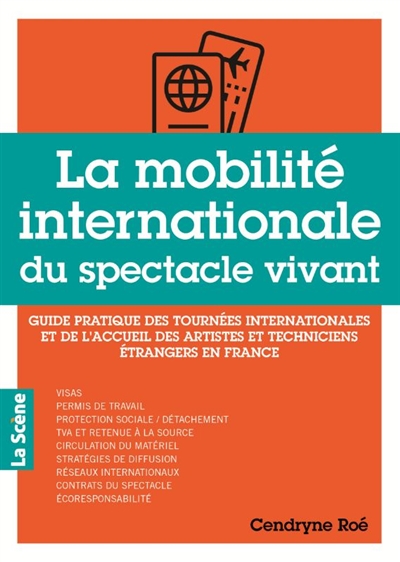 La mobilité internationale du spectacle vivant : guide pratique des tournées internationales et de l'accueil des artistes et techniciens étrangers en France