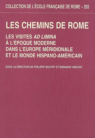 Les chemins de Rome : les visites ad limina à l'époque moderne dans l'Europe méridionale et le monde hispano-américain (XVIe-XIXe siècle)