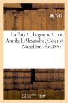 La Paix !... la guerre !......
