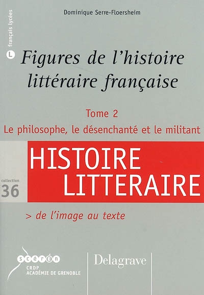 Figures de l'histoire littéraire française. Vol. 2. Le philosophe, le désenchanté et le militant : de l'image au texte