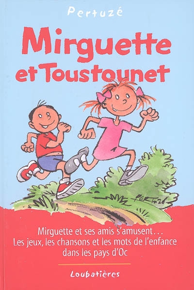 Mirguette et Toustounet : Mirguette et ses amis s'amusent... Les jeux, les chansons et les mots de l'enfance dans les pays d'Oc