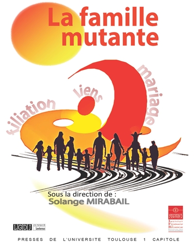 La famille mutante : filiation, liens, mariage : actes du colloque du 27 mars 2015