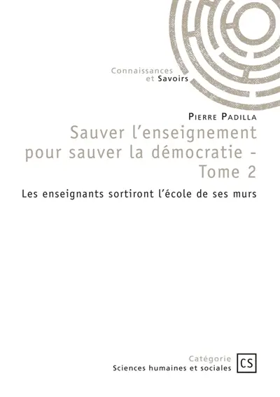Sauver l'enseignement pour sauver la démocratie : Tome 2 : Les enseignants sortiront l'école de ses murs