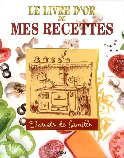 Le livre d'or de mes recettes : secrets de famille