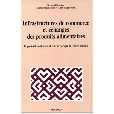 Infrastructures de commerce et échanges des produits alimentaires : disponibilité, utilisation et coût en Afrique de l'Ouest centrale