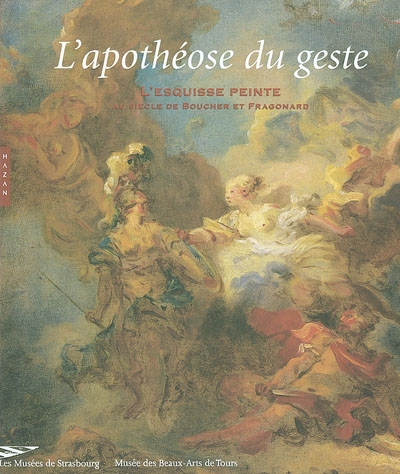 L'apothéose du geste : l'esquisse peinte au siècle de Boucher et Fragonard