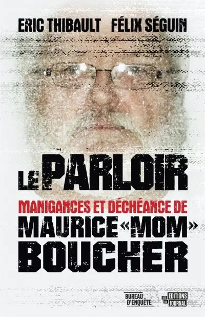 Le parloir : Manigances et déchéance de Maurice "Mom" Boucher