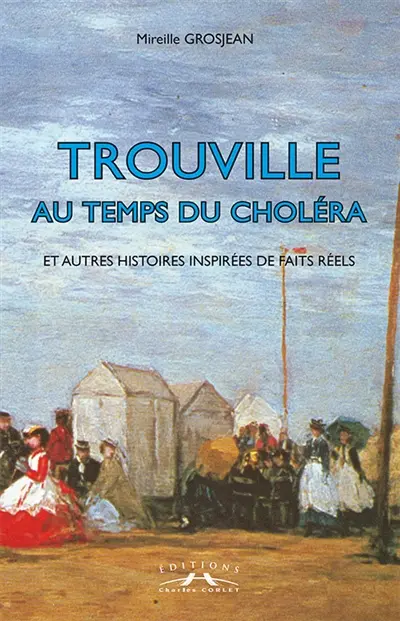 Trouville au temps du choléra : et autres histoires inspirées de faits réels