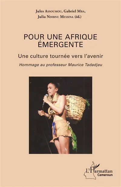 Pour une Afrique émergente : une culture tournée vers l'avenir : hommage au professeur Maurice Tadadjeu