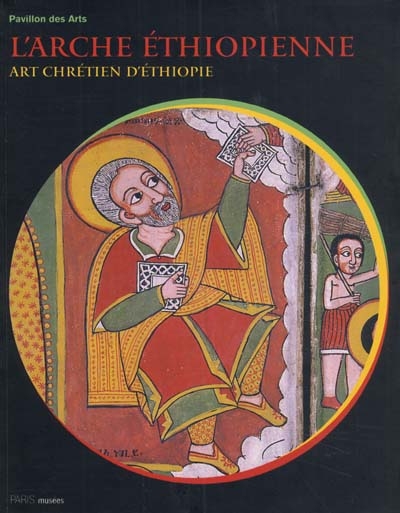 L'arche éthiopienne : art chrétien d'Ethiopie : exposition, Paris, Pavillon des arts, 2 oct. 2000-22 juil. 2001