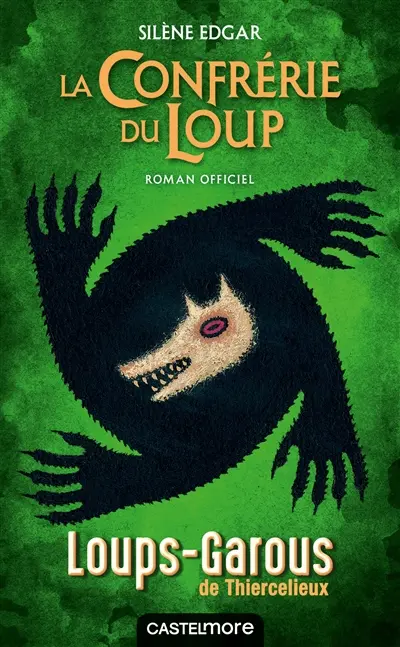 Les loups-garous de Thiercelieux. La confrérie du loup : roman officiel
