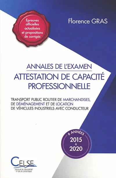 Attestation de capacité professionnelle : transport public routier de marchandises, de déménagement et de location de véhicules industriels avec conducteur : annales de l'examen, 2015 à 2020