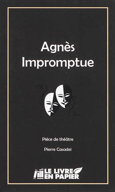 Agnès impromptue : pièce de théâtre