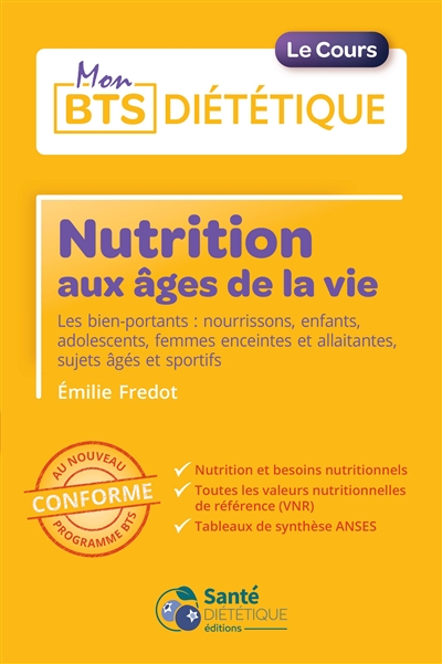 Nutrition aux âges de la vie : les bien-portants, nourrissons, enfants, adolescents, femmes enceintes et allaitantes, sujets âgés et sportifs : conforme au nouveau programme BTS