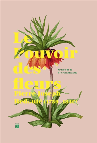 Le pouvoir des fleurs : Pierre-Joseph Redouté, 1759-1840 : exposition, Paris, Musée de la vie romantique, du 25 avril au 1er octobre 2017