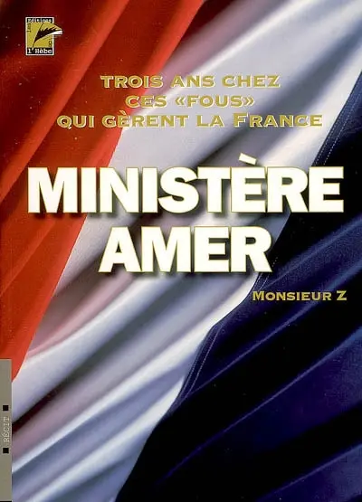 Ministère amer : 3 ans chez ces fous qui gèrent la France