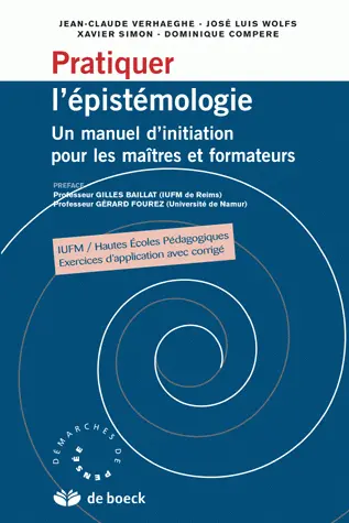 Pratiquer l'épistémologie : un manuel d'initiation pour maîtres et formateurs : IUFM, Hautes Ecoles Pédagogiques, exercices d'application avec corrigés
