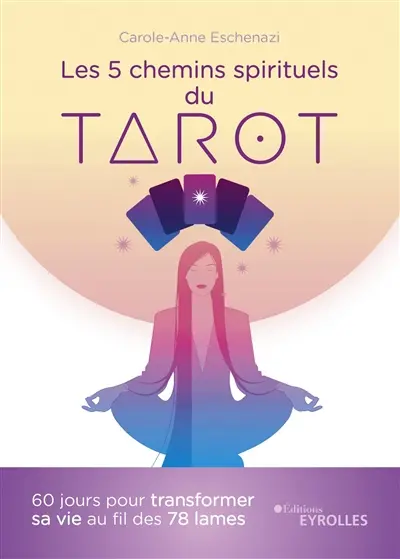 Les 5 chemins spirituels du tarot : 60 jours pour transformer sa vie au fil des 78 lames