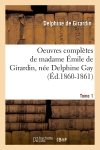 Oeuvres complètes de madame Emile de Girardin, née Delphine Gay. Tome 1 (Ed.1860-1861)