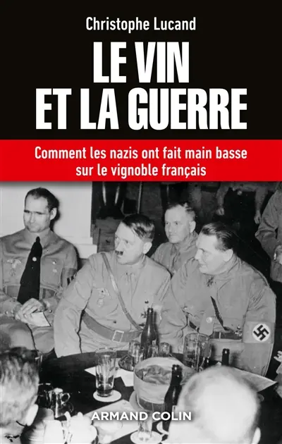 Le vin et la guerre : comment les nazis ont fait main basse sur le vignoble français