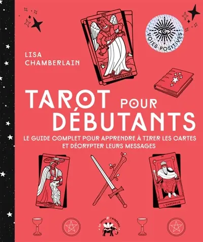 Tarot pour débutants : le guide complet pour apprendre à tirer les cartes et décrypter leurs messages