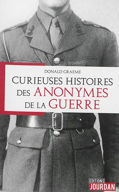 Curieuses histoires des anonymes de la guerre