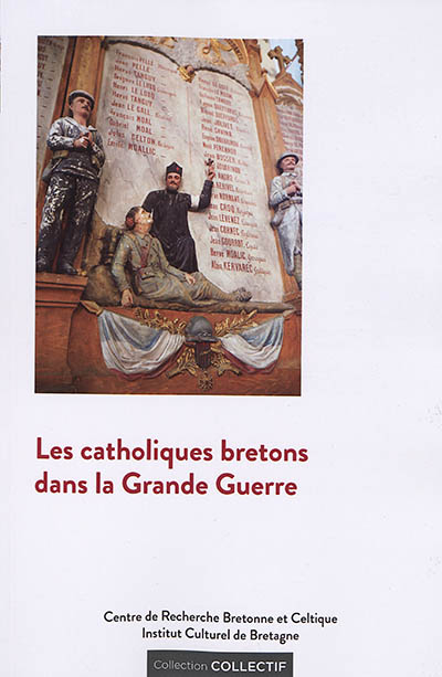 Les catholiques bretons dans la Grande Guerre : actes du colloque de Sainte-Anne-d'Auray (14-15 octobre 2016)