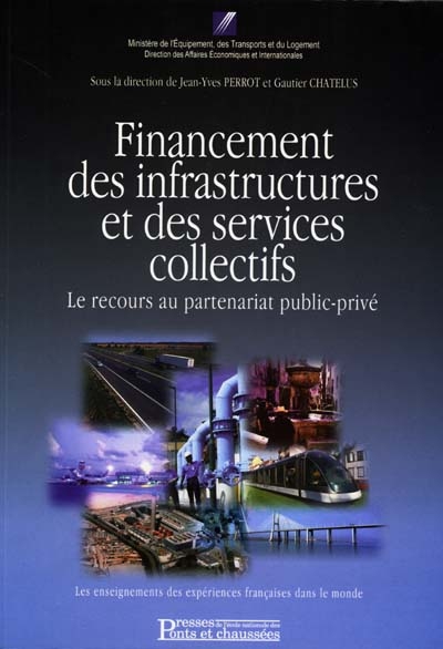 Financement des infrastructures et des services collectifs : le recours au partenariat public-privé : les enseignements des expériences françaises dans le monde