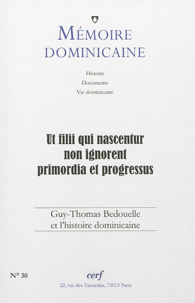 Mémoire dominicaine, n° 30. Ut filii qui nascentur non ignorent primordia et progressus : Guy-Thomas Bedouelle et l'histoire dominicaine