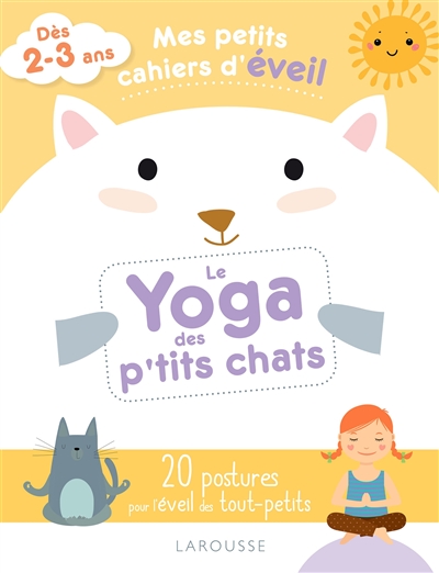 Le yoga des p'tits chats : 20 postures pour l'éveil des tout-petits : dès 2-3 ans