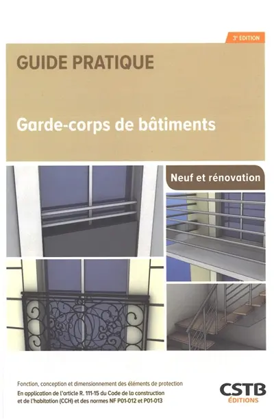 Garde-corps de bâtiments, neuf et rénovation : fonction, conception et dimensionnement des éléments de protection : en application de l'article R. 111-15 du Code de la construction et de l'habitation (CCH) et des normes NF P01-012 et P01-013 Garde-corps de bâtiments, neuf et rénovation : fonction, conception et dimensionnement des éléments de protection : en application de l'article R. 111-15 du Code de la construction et de l'habitation (CCH) et des normes NF P01-012 et P01-013