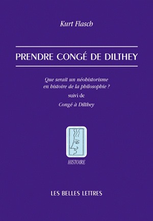 Prendre congé de Dilthey : que serait un néohistorisme en histoire de la philosophie ?. Congé à Dilthey