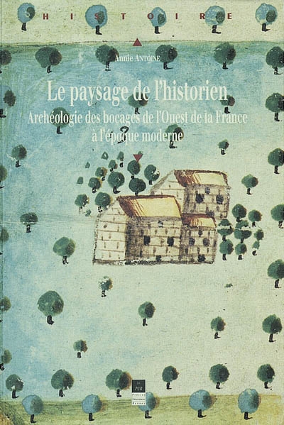 Le paysage de l'historien : archéologie du bocage de l'ouest de la France à l'époque moderne
